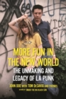 More Fun in the New World : The Unmaking and Legacy of L.A. Punk - Book