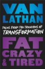Fat, Crazy, and Tired : Tales from the Trenches of Transformation - Book