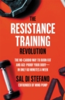 The Resistance Training Revolution : The No-Cardio Way to Burn Fat and Age-Proof Your Body—in Only 60 Minutes a Week - Book