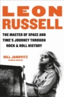 Leon Russell : The Master of Space and Time's Journey Through Rock & Roll History - Book