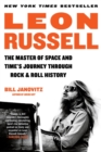 Leon Russell : The Master of Space and Time's Journey Through Rock & Roll History - Book