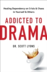 Addicted to Drama : Healing Dependency on Crisis and Chaos in Yourself and Others - Book