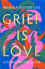 Grief Is Love : Living with Loss - Book