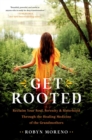 Get Rooted : Reclaim Your Soul, Serenity, and Sisterhood Through the Healing Medicine of the Grandmothers - Book
