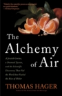 The Alchemy of Air : A Jewish Genius, a Doomed Tycoon, and the Scientific Discovery That Fed the World but Fueled the Rise of Hitler - Book