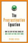 The Procrastination Equation : How to Stop Putting Things Off and Start Getting Stuff Done - eBook