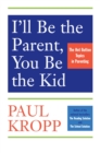 I'll Be The Parent, You Be The Kid - eBook