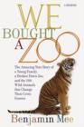 We Bought a Zoo : The Amazing True Story of a Young Family, a Broken Down Zoo, and the 200 Wild Animals That Change Their Lives Forever - eBook
