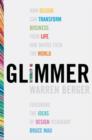 Glimmer : How Design Can Transform Your Life, Your Business, and Maybe Even the World - eBook