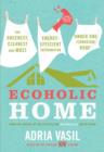 Ecoholic Home : The Greenest, Cleanest, Most Energy-Efficient Information Under One (Canadian) Roof - eBook