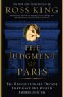 The Judgment of Paris : The Revolutionary Decade That Gave the World Impressionism - eBook
