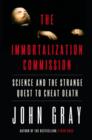 The Immortalization Commission : Science and the Strange Quest to Cheat Death - eBook