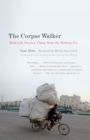 The Corpse Walker : Real Life Stories: China From the Bottom Up - Book