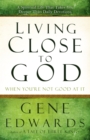 Living Close to God (When You're Not Good at It) - eBook