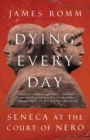 Dying Every Day : Seneca at the Court of Nero - Book