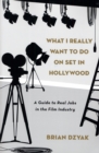 What I Really Want to Do on Set in Hollywood - eBook