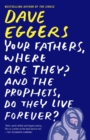 Your Fathers, Where Are They? And the Prophets, Do They Live Forever? - eBook