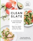 Clean Slate : A Cookbook and Guide: Reset Your Health, Detox Your Body, and Feel Your Best - Book