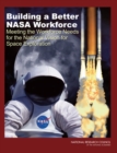 Building a Better NASA Workforce : Meeting the Workforce Needs for the National Vision for Space Exploration - eBook