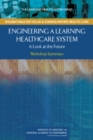 Engineering a Learning Healthcare System : A Look at the Future: Workshop Summary - eBook