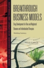 Breakthrough Business Models : Drug Development for Rare and Neglected Diseases and Individualized Therapies: Workshop Summary - eBook
