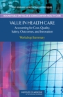 Value in Health Care : Accounting for Cost, Quality, Safety, Outcomes, and Innovation: Workshop Summary - eBook