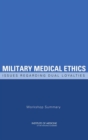 Military Medical Ethics : Issues Regarding Dual Loyalties: Workshop Summary - eBook