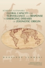 Achieving Sustainable Global Capacity for Surveillance and Response to Emerging Diseases of Zoonotic Origin : Workshop Summary - eBook