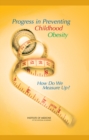 Progress in Preventing Childhood Obesity : How Do We Measure Up? - eBook