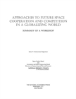 Approaches to Future Space Cooperation and Competition in a Globalizing World : Summary of a Workshop - eBook