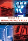 Beyond the HIPAA Privacy Rule : Enhancing Privacy, Improving Health Through Research - eBook