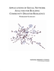 Applications of Social Network Analysis for Building Community Disaster Resilience : Workshop Summary - eBook