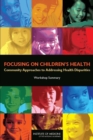 Focusing on Children's Health : Community Approaches to Addressing Health Disparities: Workshop Summary - eBook