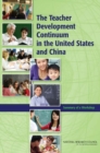 The Teacher Development Continuum in the United States and China : Summary of a Workshop - eBook