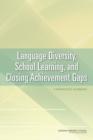 Language Diversity, School Learning, and Closing Achievement Gaps : A Workshop Summary - eBook