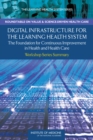 Digital Infrastructure for the Learning Health System : The Foundation for Continuous Improvement in Health and Health Care: Workshop Series Summary - eBook