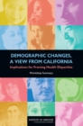 Demographic Changes, a View from California : Implications for Framing Health Disparities: Workshop Summary - eBook