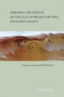 Assessing the Effects of the Gulf of Mexico Oil Spill on Human Health : A Summary of the June 2010 Workshop - eBook