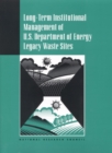 Long-Term Institutional Management of U.S. Department of Energy Legacy Waste Sites - eBook