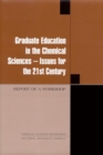 Graduate Education in the Chemical Sciences : Issues for the 21st Century: Report of a Workshop - eBook