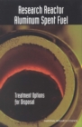 Research Reactor Aluminum Spent Fuel : Treatment Options for Disposal - eBook