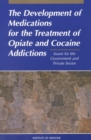 The Development of Medications for the Treatment of Opiate and Cocaine Addictions : Issues for the Government and Private Sector - eBook