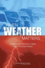 When Weather Matters : Science and Services to Meet Critical Societal Needs - eBook