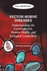 Vector-Borne Diseases : Understanding the Environmental, Human Health, and Ecological Connections: Workshop Summary - eBook