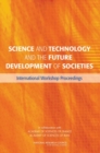 Science and Technology and the Future Development of Societies : International Workshop Proceedings - eBook