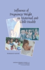 Influence of Pregnancy Weight on Maternal and Child Health : Workshop Report - eBook
