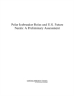 Polar Icebreaker Roles and U.S. Future Needs : A Preliminary Assessment - eBook