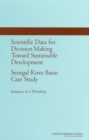 Scientific Data for Decision Making Toward Sustainable Development: Senegal River Basin Case Study : Summary of a Workshop - eBook