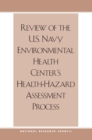 Review of the U.S. Navy Environmental Health Center's Health-Hazard Assessment Process - eBook