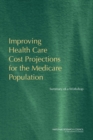 Improving Health Care Cost Projections for the Medicare Population : Summary of a Workshop - eBook